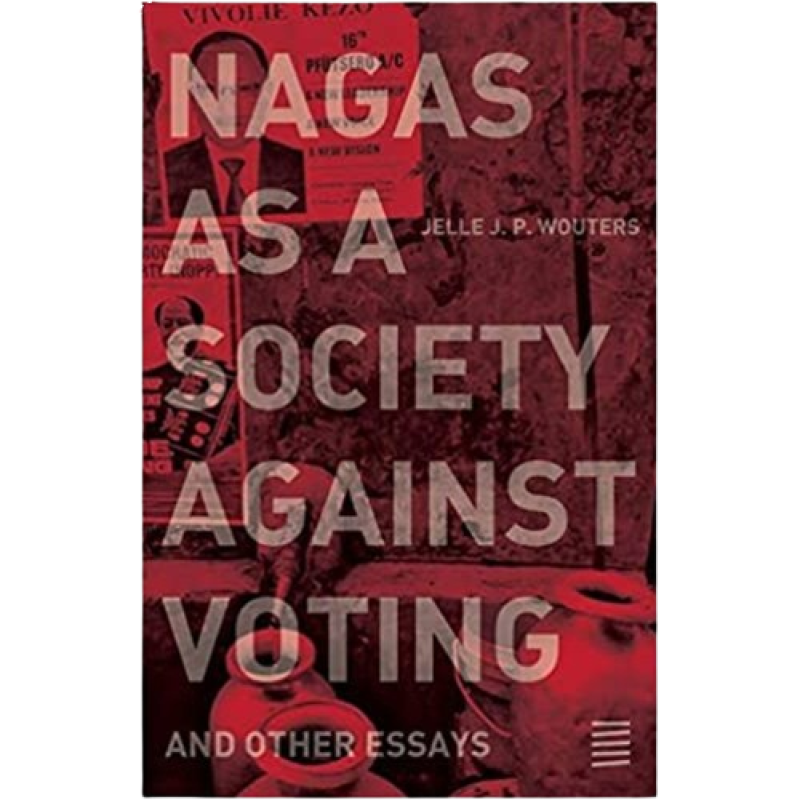 Nagas as a Society Against Voting: And Other Essays Paperback