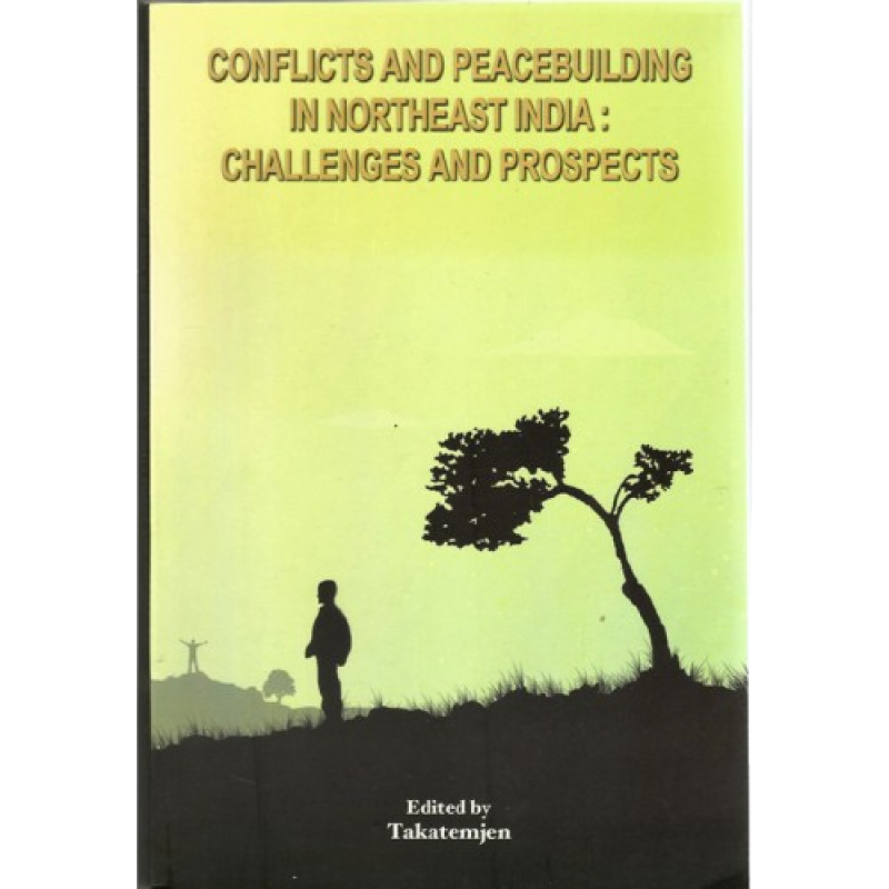 Conflicts and Peacebuilding in Northeast India: Challenges and Prospects