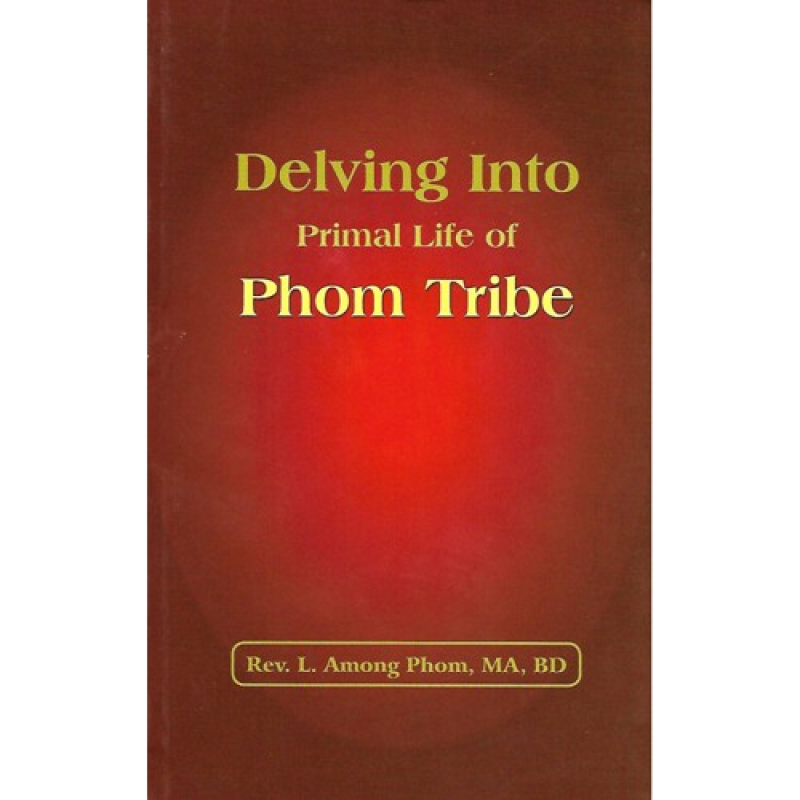 Delving Into Primal Life of Phom Tribe - Rev. L. Among Phom