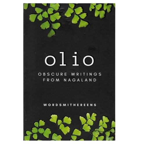 Olio Obscure Writings From Nagaland - Wordsmithereens