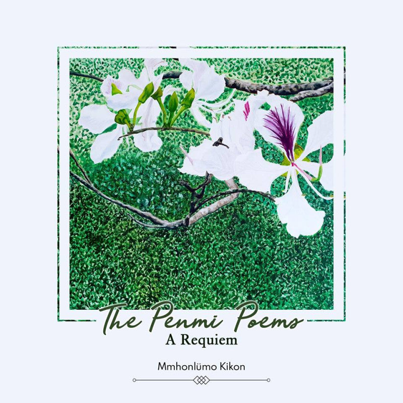 The Penmi Poems: A Requiem By Mmhonlumo Kikon