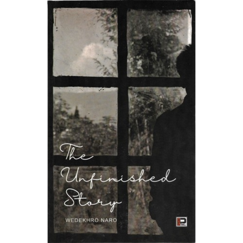 The Unfinished Story by Wedekhro Naro