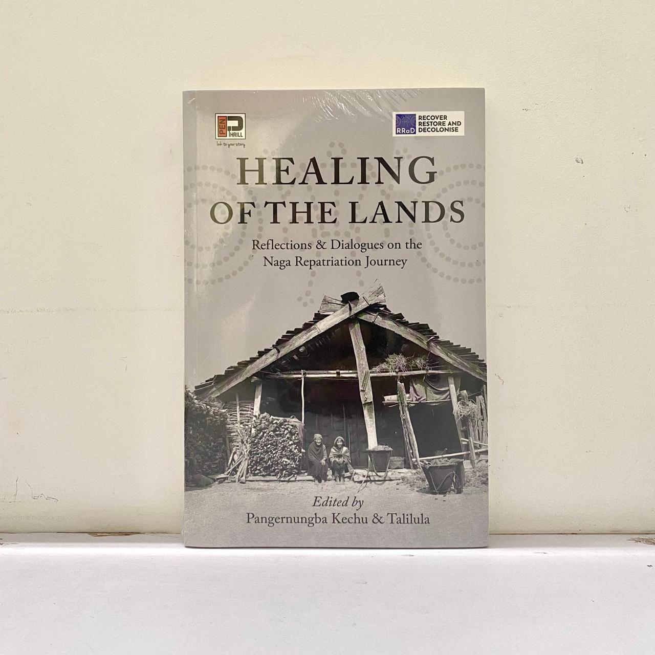 Healing of The Lands: Reflections & Dialogues on the naga Repatriation Journey - Pangernungba Kechu & Talilula