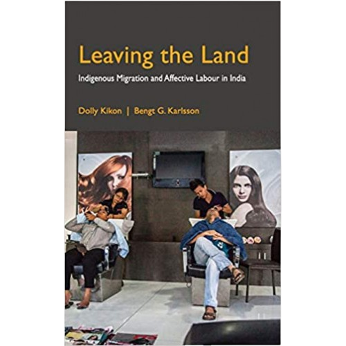 Leaving the land Indigenous Migration and affective labour in India