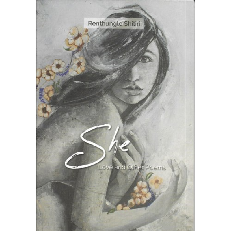 She - Love and other poems- Renthunglo Shitiri
