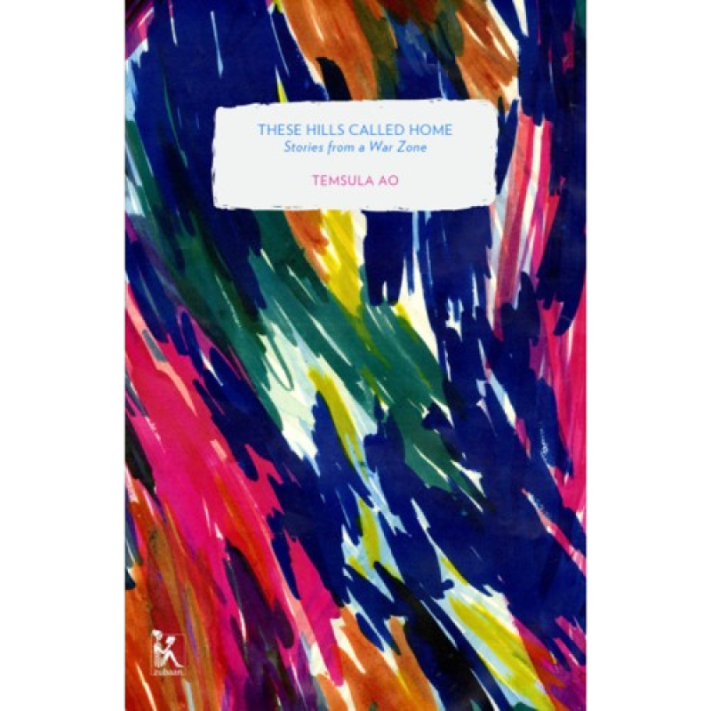 THESE HILLS CALLED HOME: STORIES FROM A WAR ZONE By TEMSULA AO