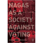 Nagas as a Society Against Voting: And Other Essays Paperback