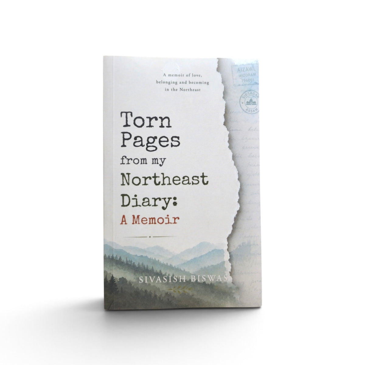 Torn Page from my Northeast Diary: A memoir- Sivasish Biswas