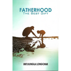 Fatherhood The Best Gift by Imtijungla Longchar