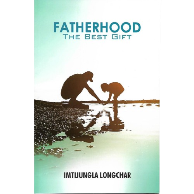 Fatherhood The Best Gift by Imtijungla Longchar