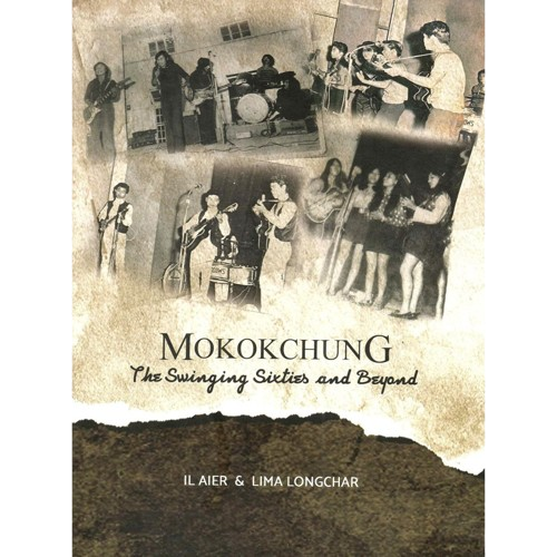 Mokokchung the Swinging Sixties and Beyong by IL Aier and Lima Longchar