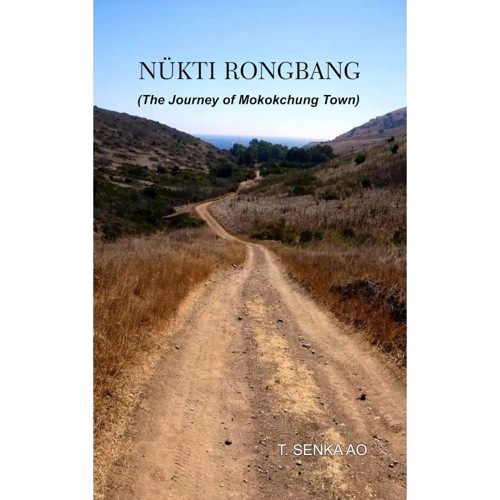 Nukti Rongbang The Journey of Mokokchung Town by T Senka Ao