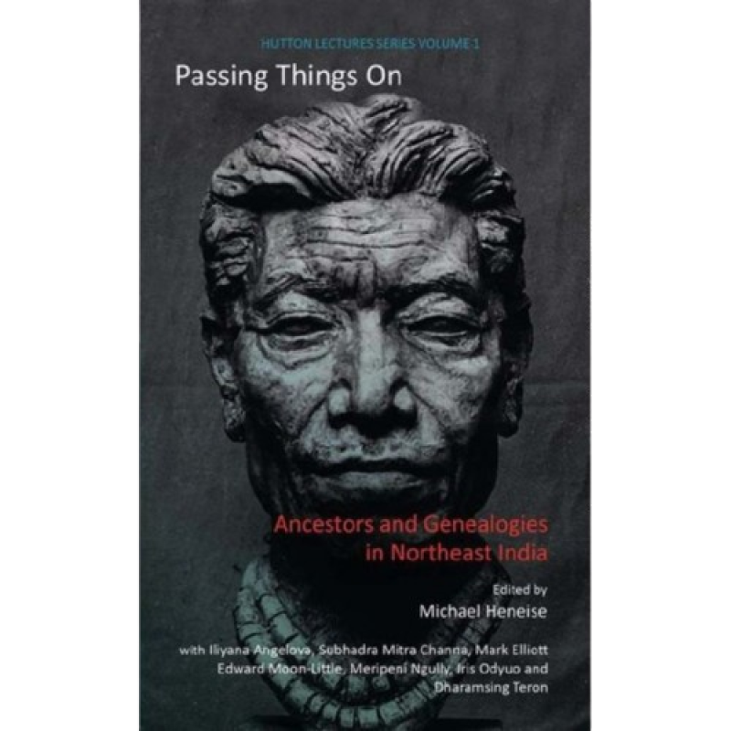 Passing Things On Ancestors and Genealogies in Northeast India