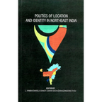 Politics Of Location And Identity In Northeast India