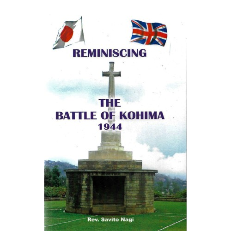 Reminiscing The Battle of Kohima by Rev. Savito Nagi