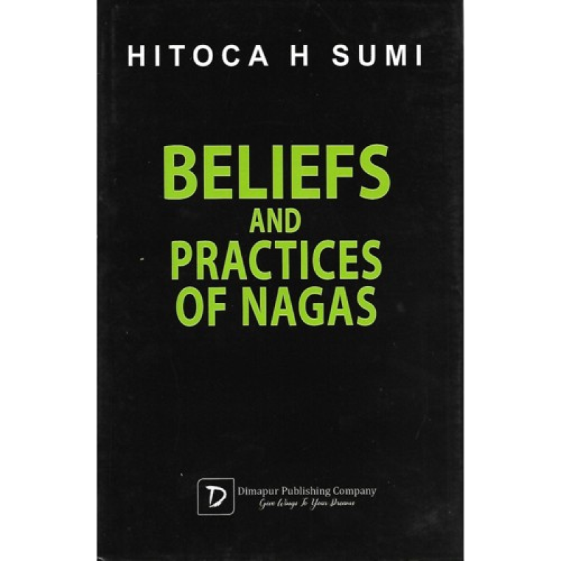 Beliefs and Practices of Nagas by Hitoca H Sumi