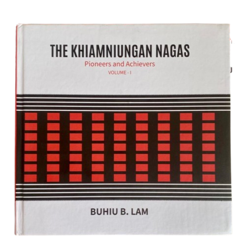 The Khiamniungan Nagas Pioneers and Achivers VOL 1 - Buhiu B. Lam