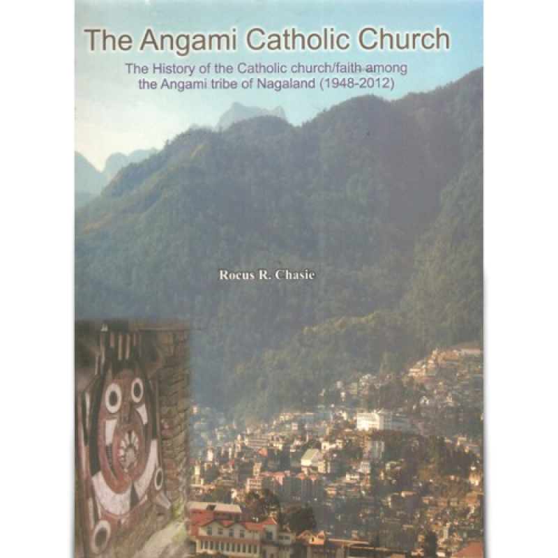 The Angami Catholic Church By Rocus R. Chasie