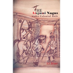 The Angami Nagas under Colonial Rule