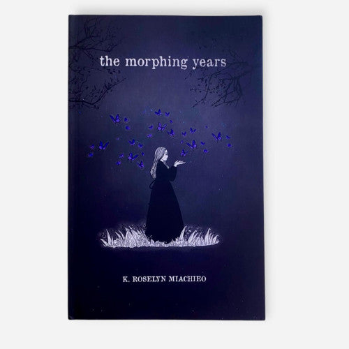 The Morphing Years by K Roselyn Miachieo