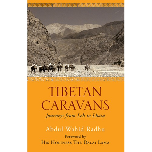 Tibetan Caravans Journeys from Leh to Lhasa