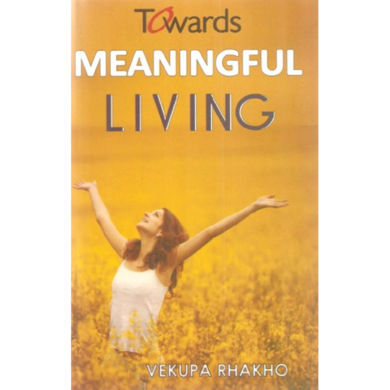 Towards Meaningful Living by Vekupa Rhakho