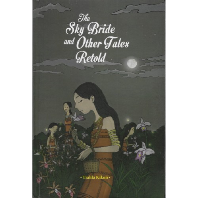 The Sky Bride and Other Tales Retold - Tialia Kikon