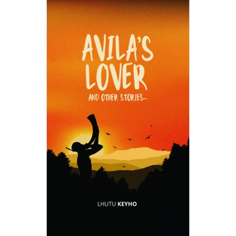 Avila's Lover and Other Stories - Lhutu Keyho
