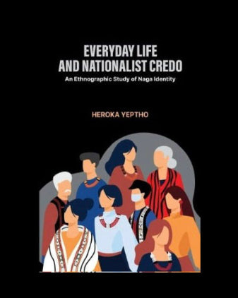 Book cover of 'Everyday Life and Nationalist Credo' by Heroka Yeptho with illustrations of people and text on a black background.