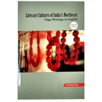 Literary Cultures of India's Northeast Naga Writings in English