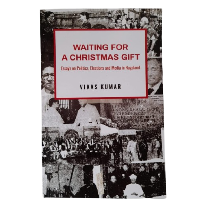Waiting For a Christmas Gift (Essays on politics, elections and media in Nagaland) - Vikas Kumar